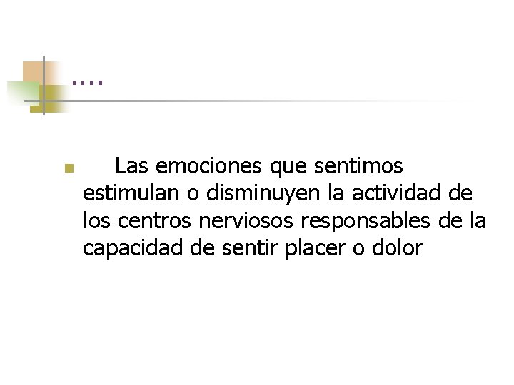 …. n Las emociones que sentimos estimulan o disminuyen la actividad de los centros