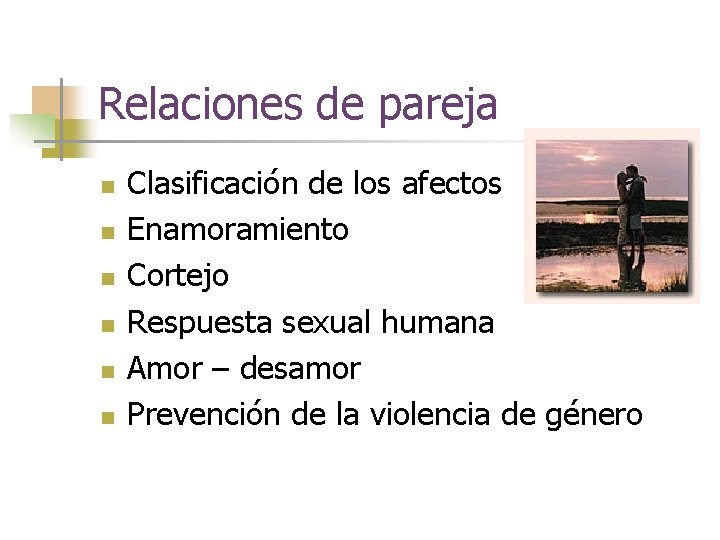 Relaciones de pareja n n n Clasificación de los afectos Enamoramiento Cortejo Respuesta sexual