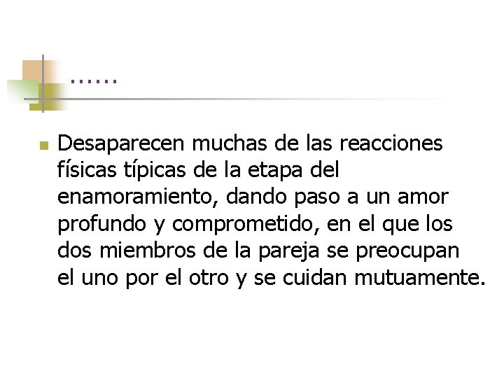 …… n Desaparecen muchas de las reacciones físicas típicas de la etapa del enamoramiento,