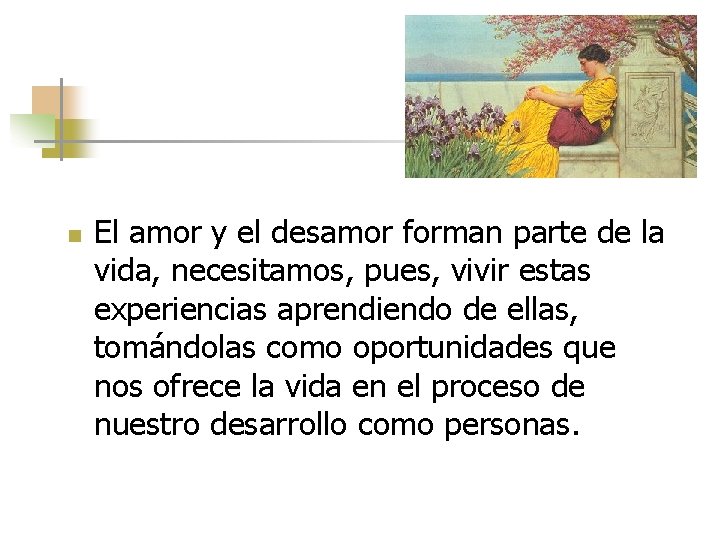 n El amor y el desamor forman parte de la vida, necesitamos, pues, vivir