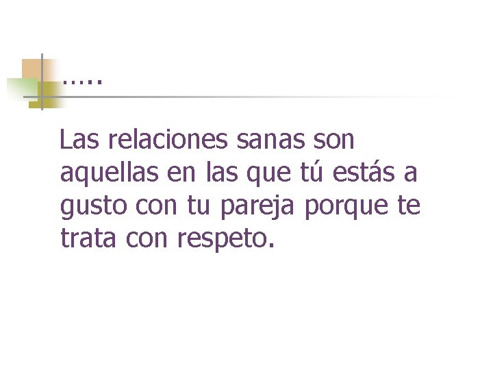 …. . Las relaciones sanas son aquellas en las que tú estás a gusto