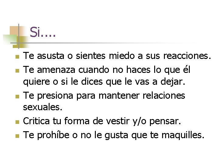 Si. . n n n Te asusta o sientes miedo a sus reacciones. Te