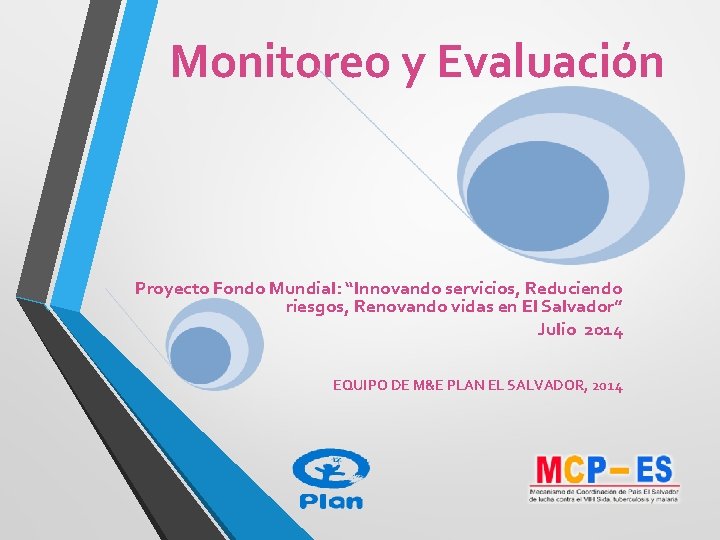 Monitoreo y Evaluación Proyecto Fondo Mundial: “Innovando servicios, Reduciendo riesgos, Renovando vidas en El