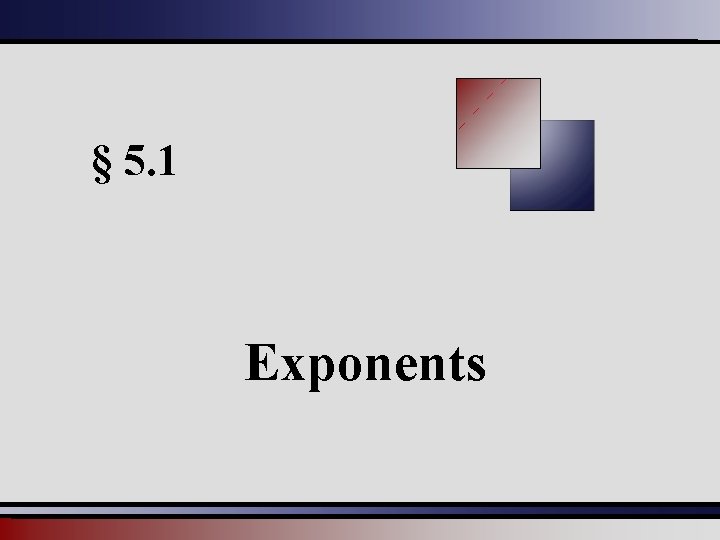 § 5. 1 Exponents 