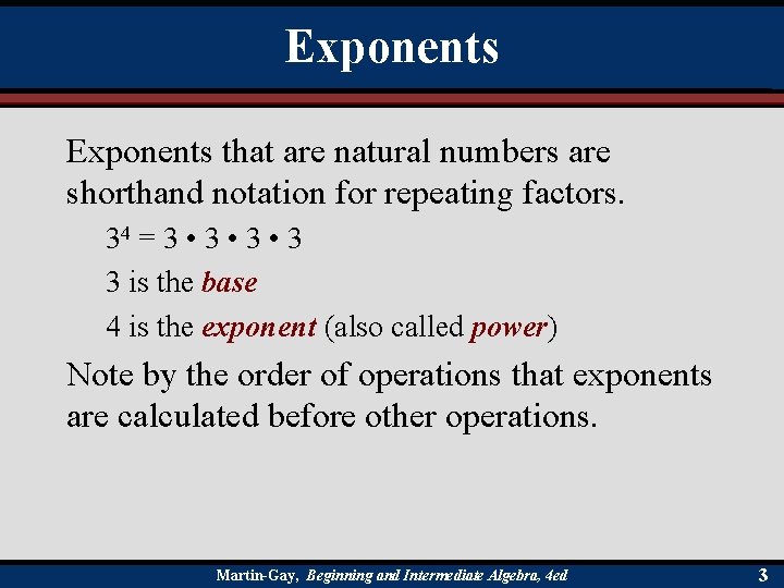 Exponents that are natural numbers are shorthand notation for repeating factors. 34 = 3