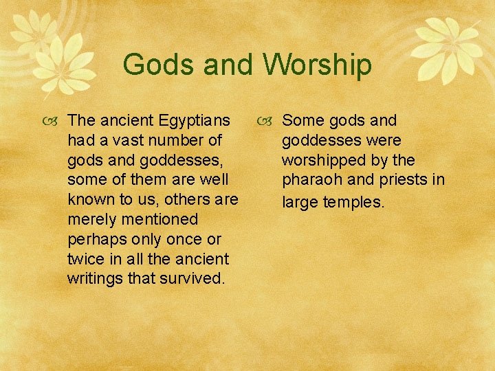 Gods and Worship The ancient Egyptians had a vast number of gods and goddesses,