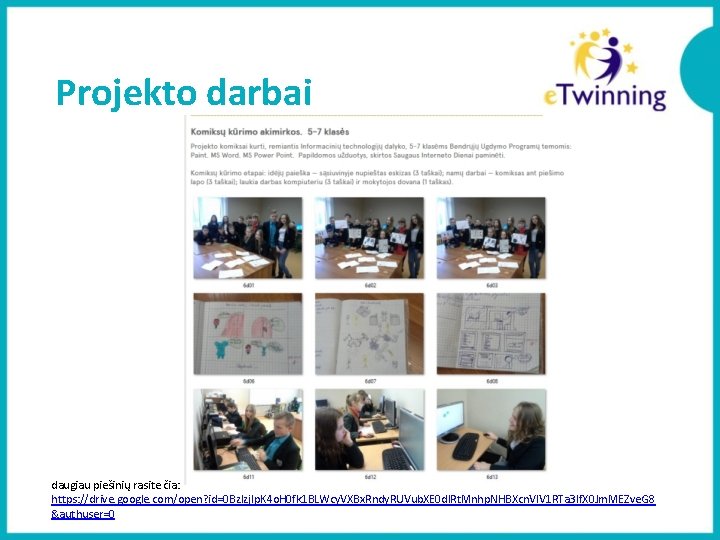 Projekto darbai daugiau piešinių rasite čia: https: //drive. google. com/open? id=0 Bzlzj. Ip. K