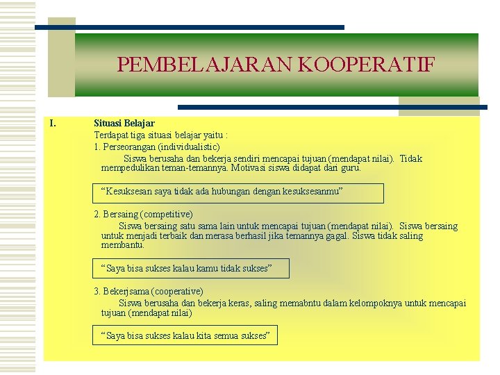 PEMBELAJARAN KOOPERATIF I. Situasi Belajar Terdapat tiga situasi belajar yaitu : 1. Perseorangan (individualistic)