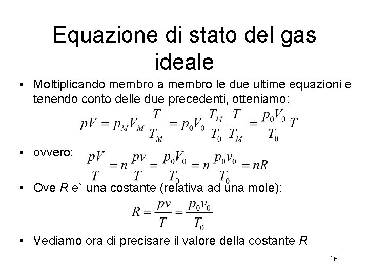 Equazione di stato del gas ideale • Moltiplicando membro a membro le due ultime