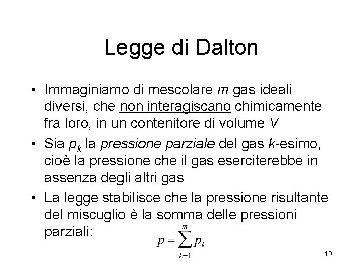 Legge di Dalton • Immaginiamo di mescolare m gas ideali diversi, che non interagiscano