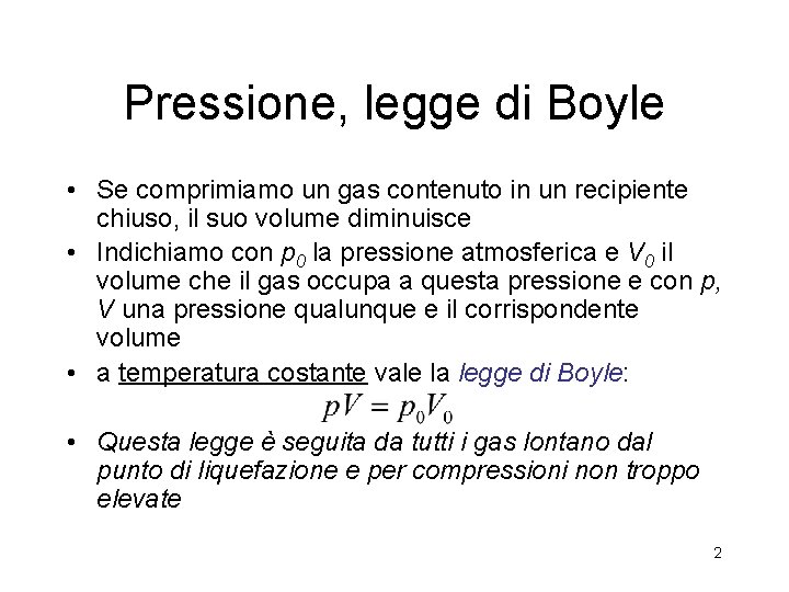 Pressione, legge di Boyle • Se comprimiamo un gas contenuto in un recipiente chiuso,