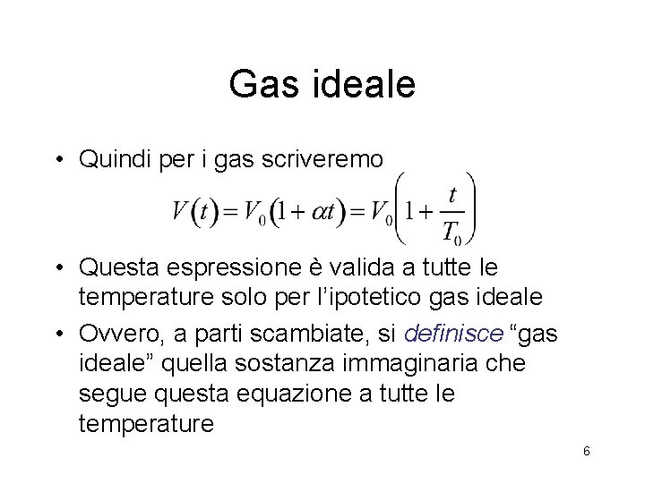Gas ideale • Quindi per i gas scriveremo • Questa espressione è valida a