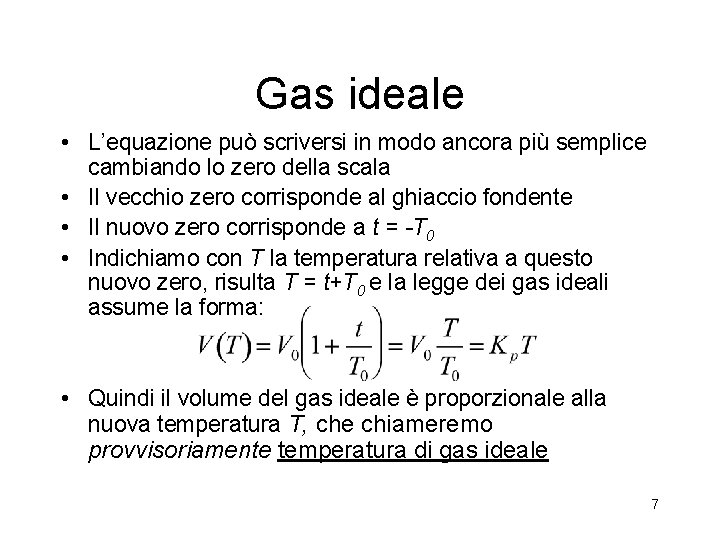 Gas ideale • L’equazione può scriversi in modo ancora più semplice cambiando lo zero
