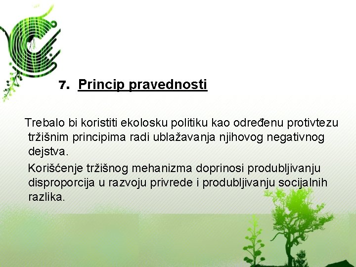 7. Princip pravednosti Trebalo bi koristiti ekolosku politiku kao određenu protivtezu tržišnim principima radi
