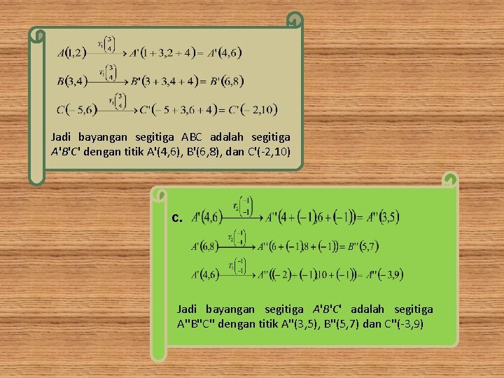 Jadi bayangan segitiga ABC adalah segitiga A'B'C' dengan titik A'(4, 6), B'(6, 8), dan