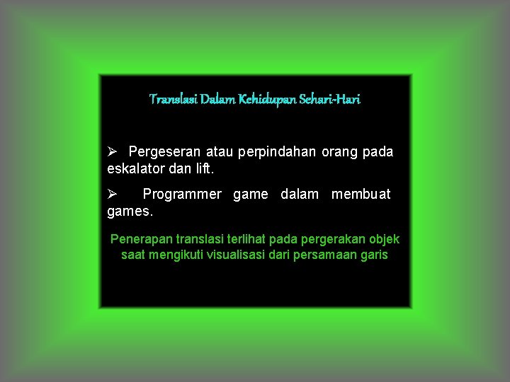 Translasi Dalam Kehidupan Sehari-Hari Ø Pergeseran atau perpindahan orang pada eskalator dan lift. Ø