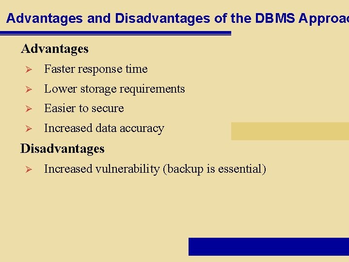 Advantages and Disadvantages of the DBMS Approac Advantages Ø Faster response time Ø Lower