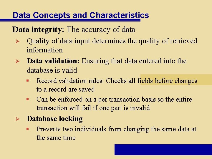 Data Concepts and Characteristics Data integrity: The accuracy of data Ø Ø Quality of