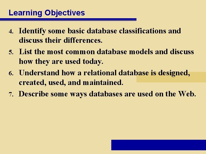 Learning Objectives Identify some basic database classifications and discuss their differences. 5. List the