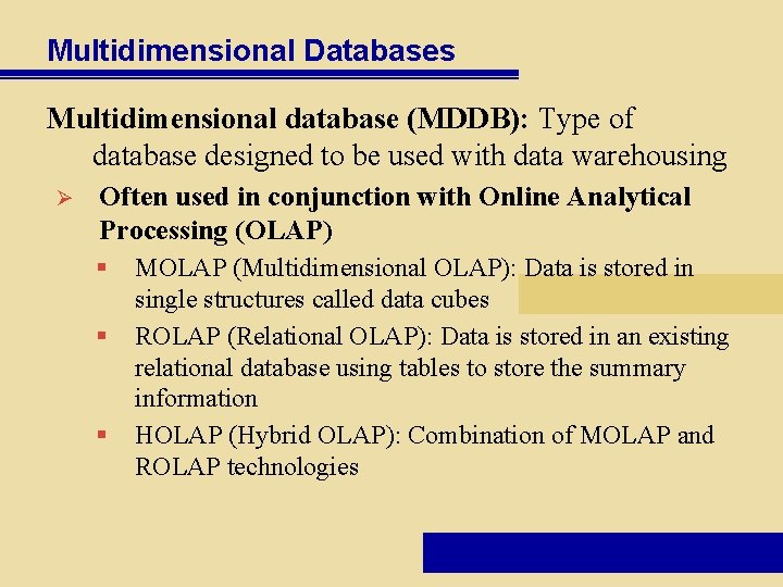 Multidimensional Databases Multidimensional database (MDDB): Type of database designed to be used with data