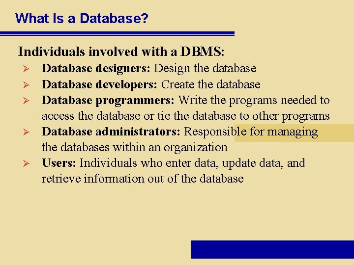 What Is a Database? Individuals involved with a DBMS: Ø Ø Ø Database designers: