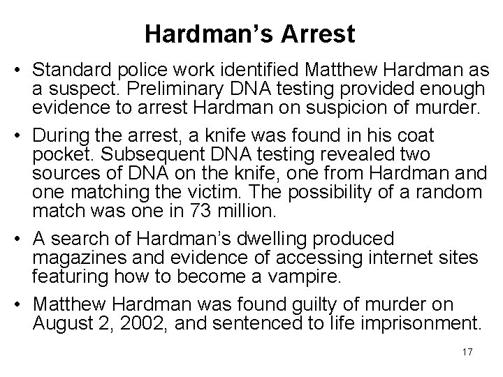 Hardman’s Arrest • Standard police work identified Matthew Hardman as a suspect. Preliminary DNA