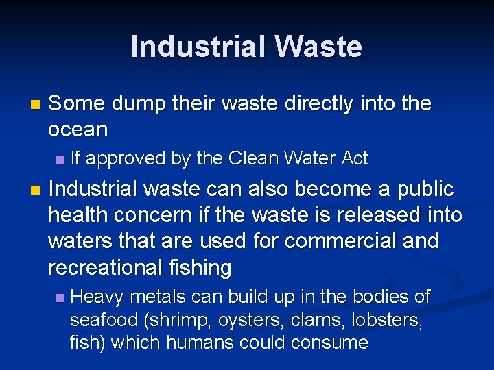 Industrial Waste n Some dump their waste directly into the ocean n n If