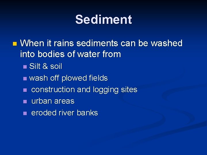 Sediment n When it rains sediments can be washed into bodies of water from