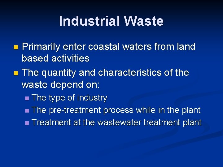 Industrial Waste Primarily enter coastal waters from land based activities n The quantity and Industrial Waste Primarily enter coastal waters from land based activities n The quantity and