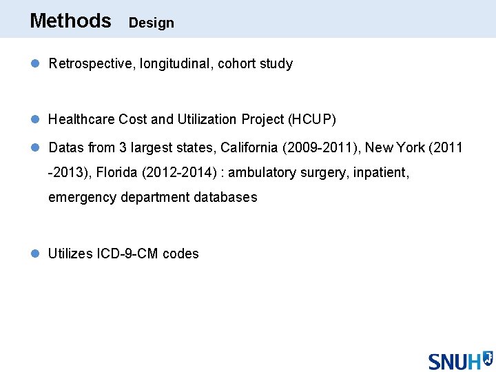Methods Design l Retrospective, longitudinal, cohort study l Healthcare Cost and Utilization Project (HCUP)