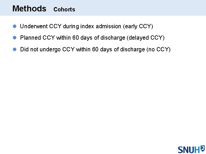 Methods Cohorts l Underwent CCY during index admission (early CCY) l Planned CCY within