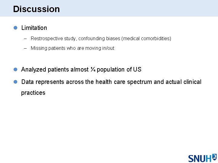 Discussion l Limitation – Restrospective study, confounding biases (medical comorbidities) – Missing patients who