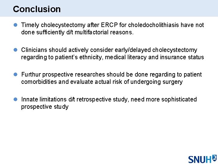 Conclusion l Timely cholecystectomy after ERCP for choledocholithiasis have not done sufficiently d/t multifactorial