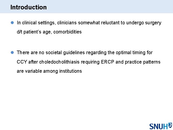 Introduction l In clinical settings, clinicians somewhat reluctant to undergo surgery d/t patient’s age,