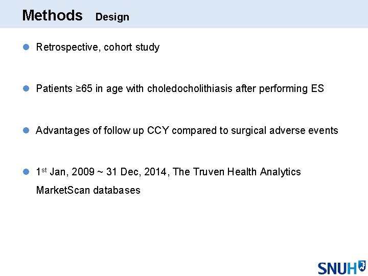 Methods Design l Retrospective, cohort study l Patients ≥ 65 in age with choledocholithiasis
