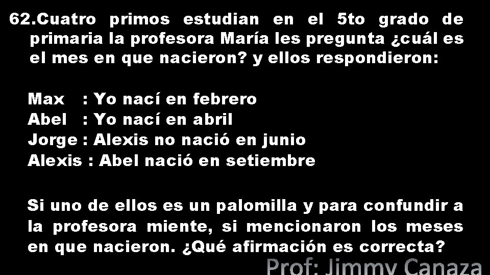 62. Cuatro primos estudian en el 5 to grado de primaria la profesora María