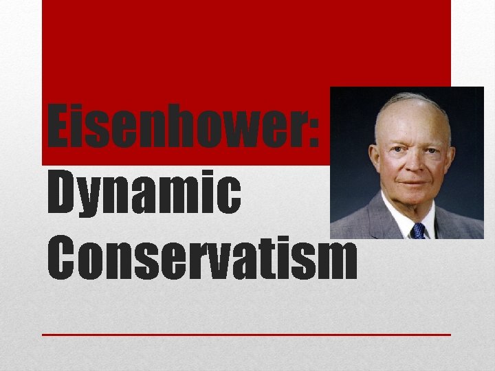 Eisenhower: Dynamic Conservatism 