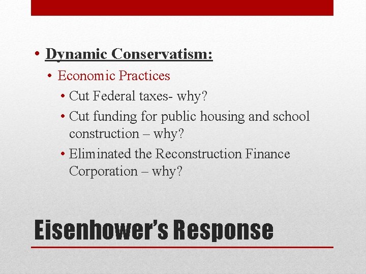  • Dynamic Conservatism: • Economic Practices • Cut Federal taxes- why? • Cut