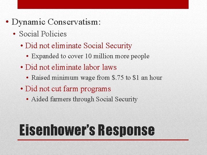  • Dynamic Conservatism: • Social Policies • Did not eliminate Social Security •