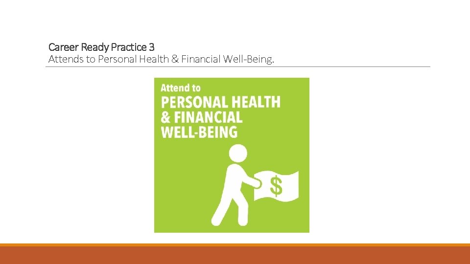 Career Ready Practice 3 Attends to Personal Health & Financial Well-Being. 