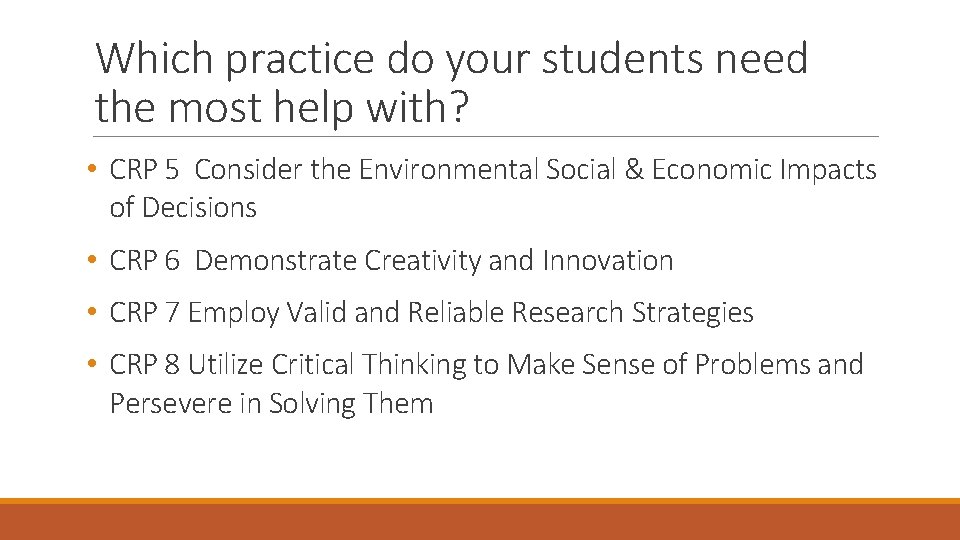 Which practice do your students need the most help with? • CRP 5 Consider