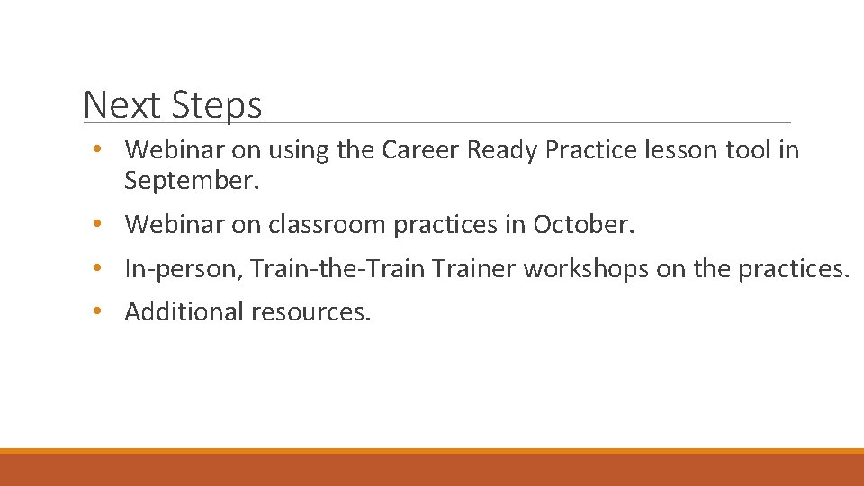 Next Steps • Webinar on using the Career Ready Practice lesson tool in September.