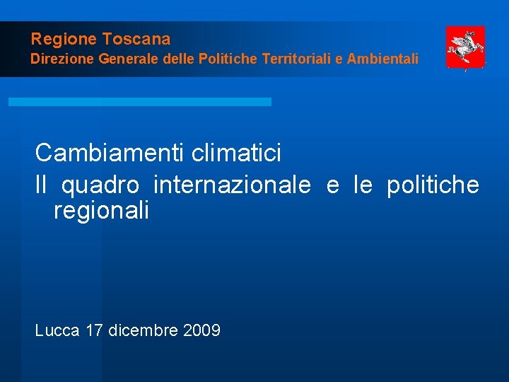 Regione Toscana Direzione Generale delle Politiche Territoriali e Ambientali Cambiamenti climatici Il quadro internazionale