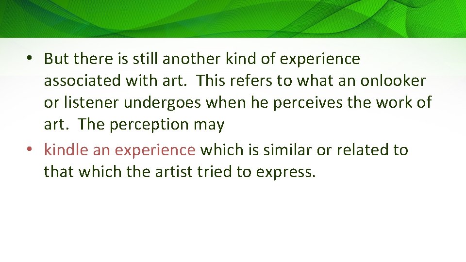  • But there is still another kind of experience associated with art. This