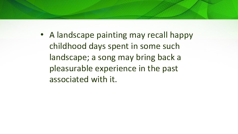  • A landscape painting may recall happy childhood days spent in some such