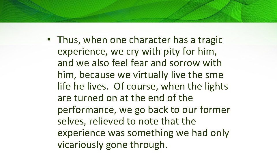  • Thus, when one character has a tragic experience, we cry with pity