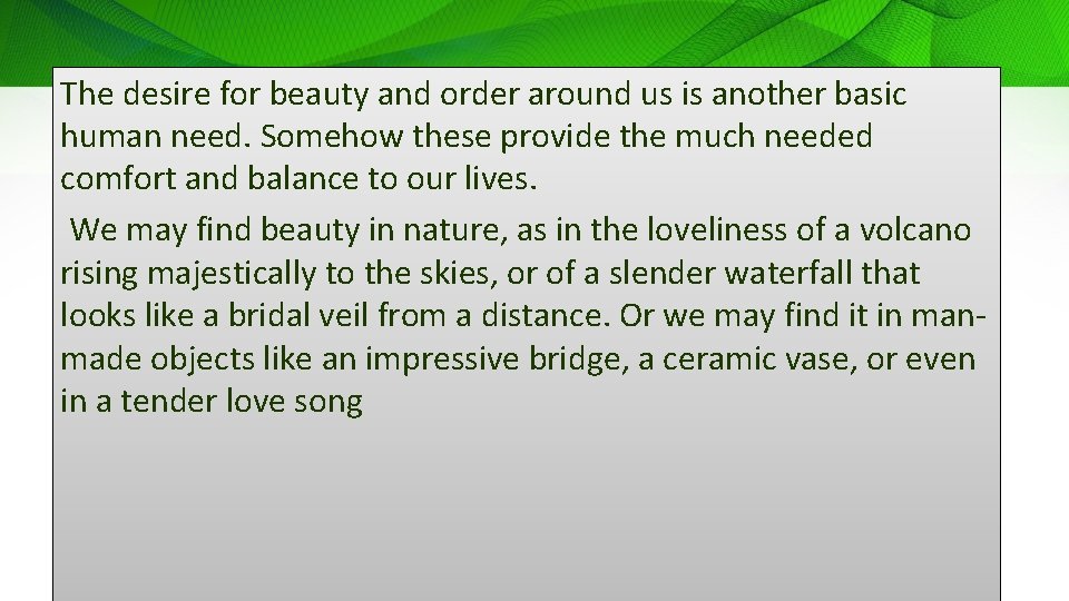 The desire for beauty and order around us is another basic human need. Somehow