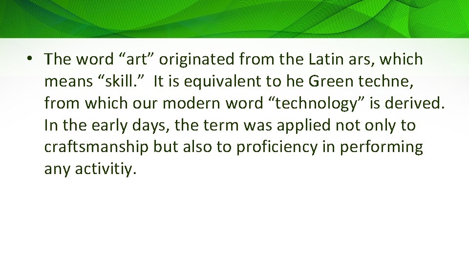  • The word “art” originated from the Latin ars, which means “skill. ”