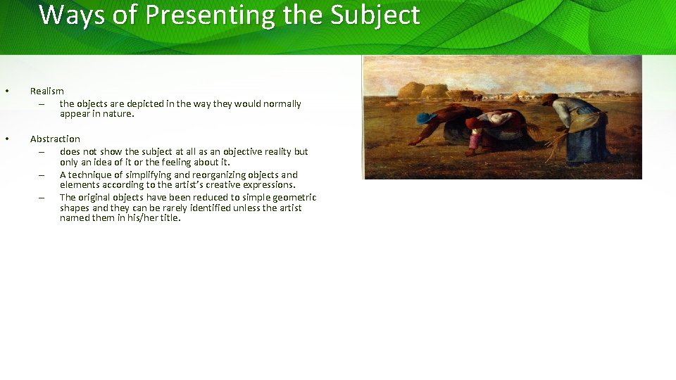 Ways of Presenting the Subject • Realism – the objects are depicted in the