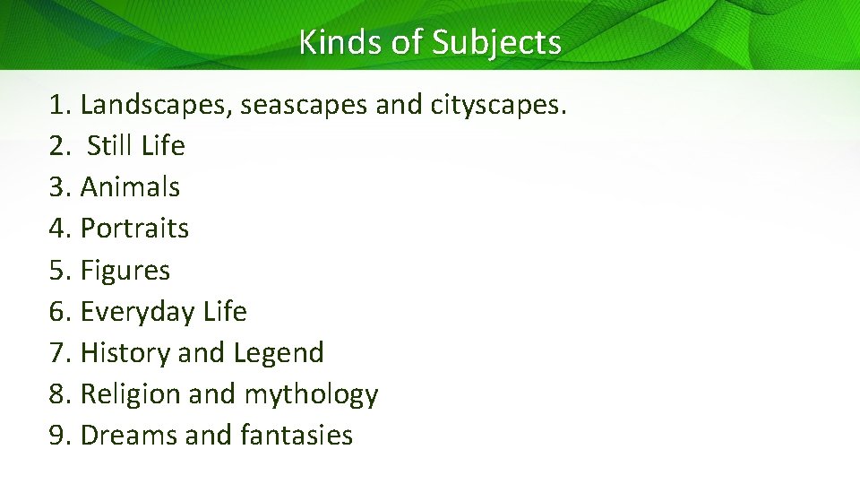 Kinds of Subjects 1. Landscapes, seascapes and cityscapes. 2. Still Life 3. Animals 4.